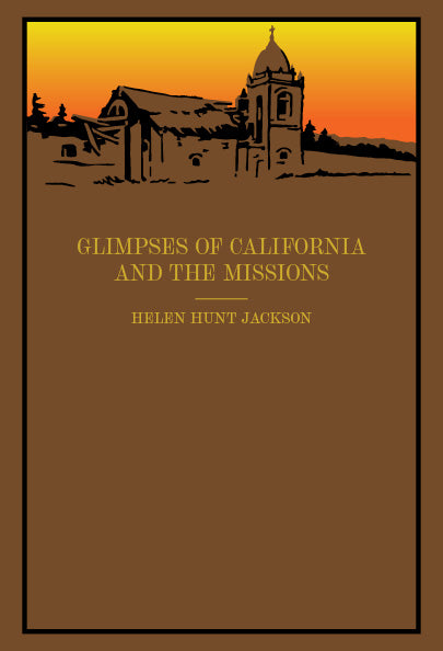 Glimpses of California and the Missions - Helen Hunt Jackson